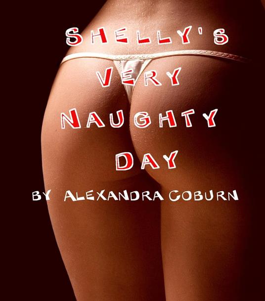 Shelly's Very Naughty Day