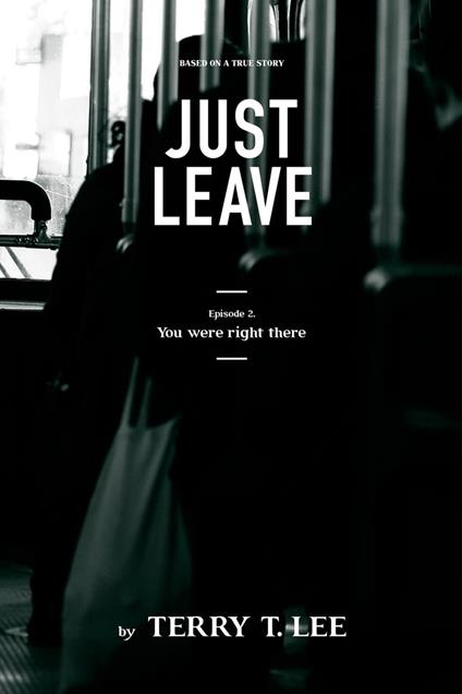 You were right there: Just Leave