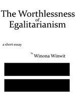 The Worthlessness of Egalitarianism