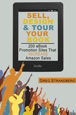 Sell, Design & Tour Your Book: 200 eBook Promotion Sites That Increase Amazon Sales