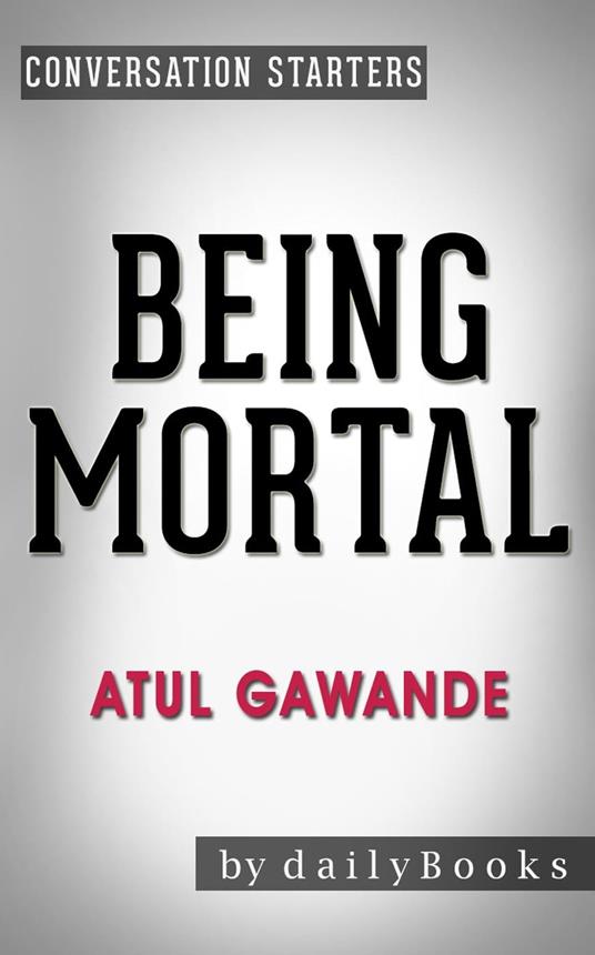 Being Mortal: by Atul Gawande | Conversation Starters