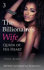 The Billionaire's Wife 3: Queen of His Heart (BWWM Interracial Romance)