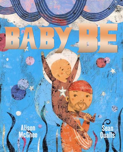 Baby Be - Alison McGhee,Sean Qualls - ebook