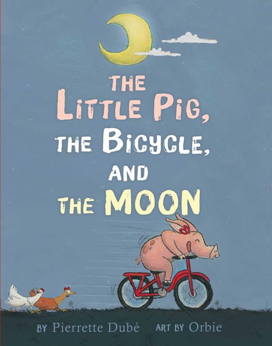 The Little Pig, the Bicycle, and the Moon - Pierrette Dubé,Orbie - ebook