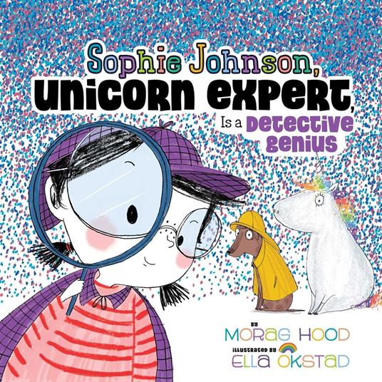 Sophie Johnson, Unicorn Expert, Is a Detective Genius - Hood Morag,Ella Okstad - ebook