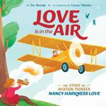 Love Is in the Air: The Story of Aviation Pioneer Nancy Harkness Love