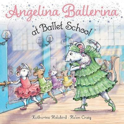 Angelina Ballerina at Ballet School - Katharine Holabird - cover