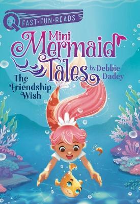 The Friendship Wish: Mini Mermaid Tales 1 - Debbie Dadey - cover