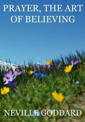 Prayer, The Art Of Believing - Neville Goddard - Libro in lingua inglese -  Createspace Independent Publishing Platform 