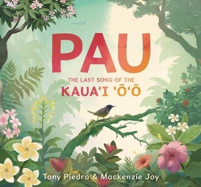 Pau: The Last Song of the Kaua’i ‘o’o - Tony Piedra,Mackenzie Joy - cover