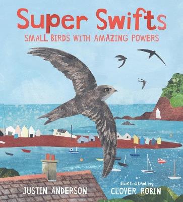 Super Swifts: Small Birds with Amazing Powers - Justin Anderson - cover