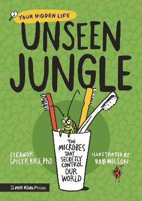 Unseen Jungle: The Microbes That Secretly Control Our World - Eleanor Spicer Rice - cover