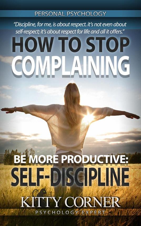 How to Stop Complaining and Be More Productive: Self-Discipline