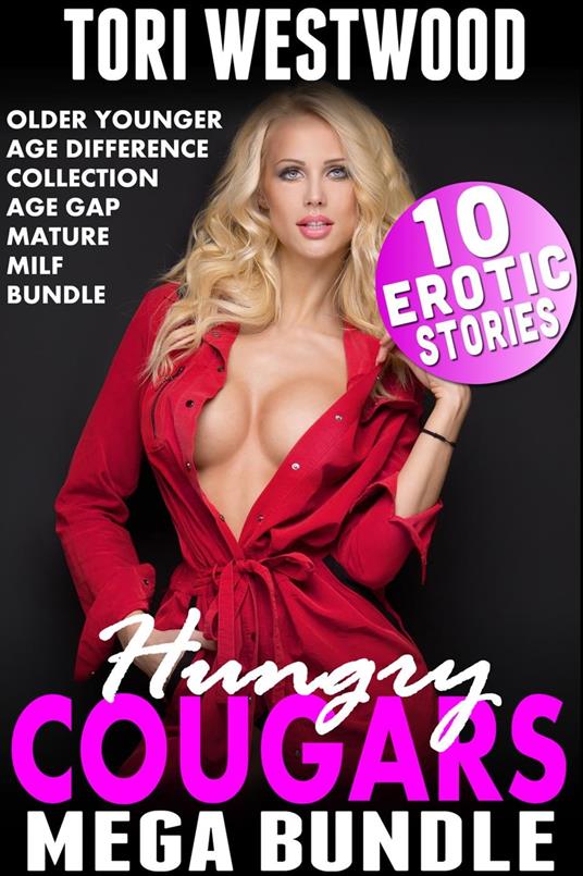 Hungry Cougars Mega Bundle : 10 Erotic Stories (Age Gap Older Younger Collection MILF Mature Age Difference Box Set)