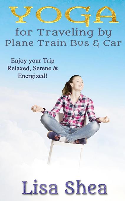 Yoga for Travel by Plane Train Bus Car