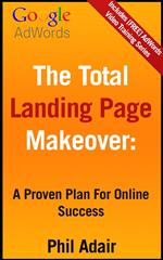 The Total Landing Page Makeover: A Proven Plan For Online Success