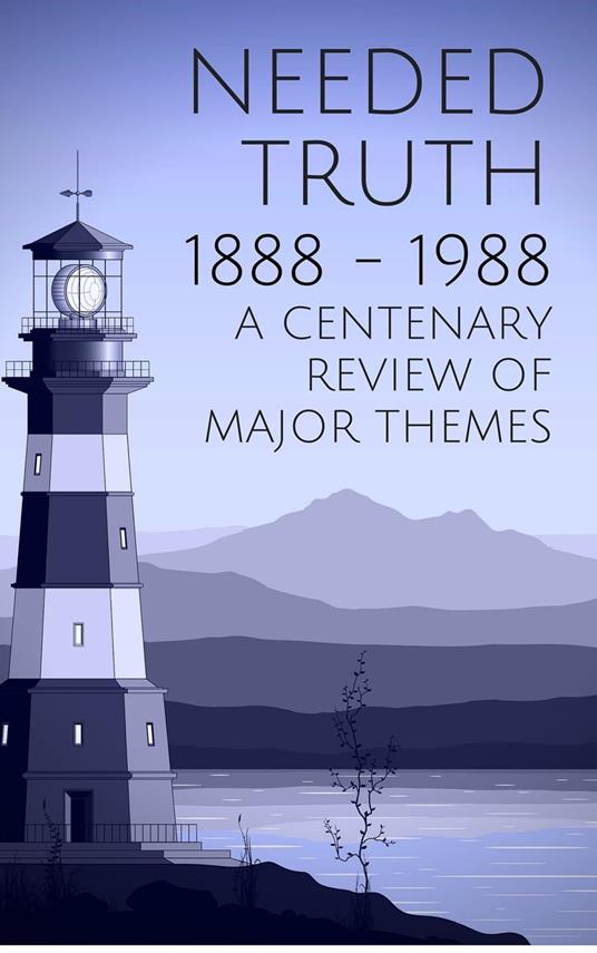 Needed Truth 1888-1988: A Centenary Review of Major Themes