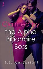 Claimed by the Alpha Billionaire Boss 3