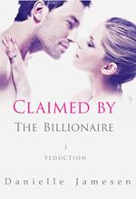 Claimed by the Billionaire 1: Seduction