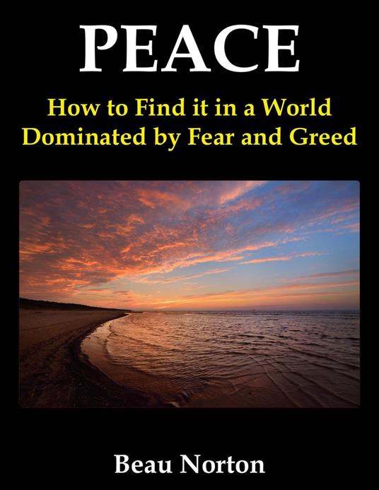 Peace: How to Find it in a World Dominated by Fear and Greed