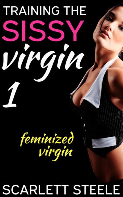 Training the Sissy Virgin - Feminized Virgin