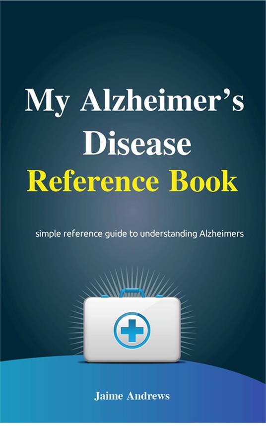 My Alzheimer's Disease Reference Book