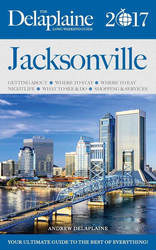 JACKSONVILLE - The Delaplaine 2017 Long Weekend Guide