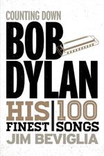 Counting Down Bob Dylan: His 100 Finest Songs