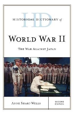 Historical Dictionary of World War II: The War against Japan - Anne Sharp Wells - cover