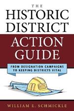 The Historic District Action Guide: From Designation Campaigns to Keeping Districts Vital