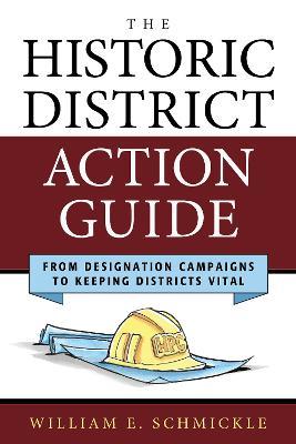 The Historic District Action Guide: From Designation Campaigns to Keeping Districts Vital - William E. Schmickle - cover