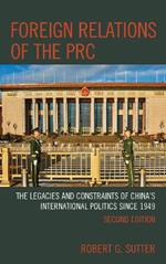 Foreign Relations of the PRC: The Legacies and Constraints of China's International Politics since 1949