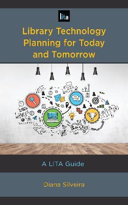 Library Technology Planning for Today and Tomorrow: A LITA Guide - Diana Silveira - cover