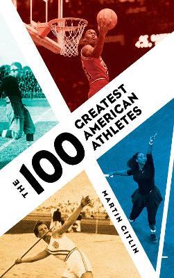 The 100 Greatest American Athletes - Martin Gitlin - cover