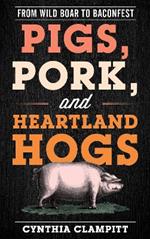 Pigs, Pork, and Heartland Hogs: From Wild Boar to Baconfest