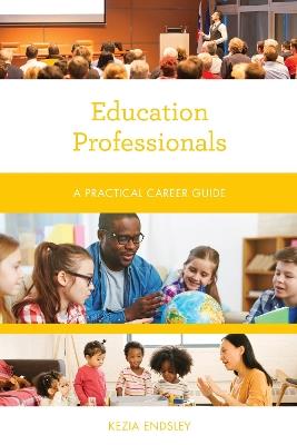 Education Professionals: A Practical Career Guide - Kezia Endsley - cover