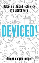 Deviced!: Balancing Life and Technology in a Digital World