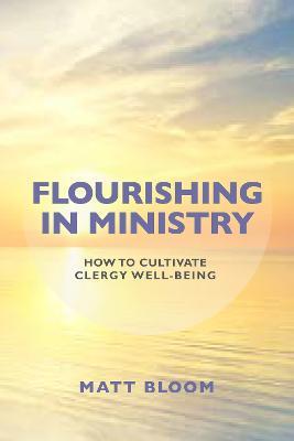 Flourishing in Ministry: How to Cultivate Clergy Wellbeing - Matt Bloom - cover