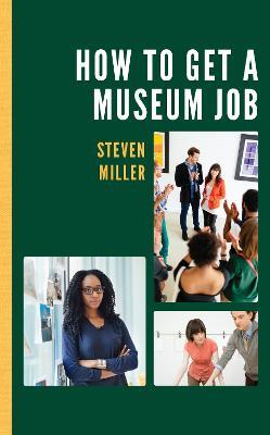 How to Get a Museum Job - Steven Miller - cover