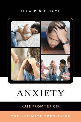 Anxiety: The Ultimate Teen Guide - Kate Frommer Cik - cover
