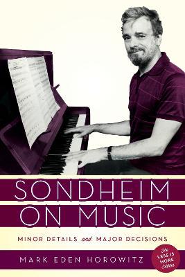 Sondheim on Music: Minor Details and Major Decisions - Mark Eden Horowitz - cover