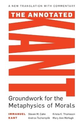 The Annotated Kant: Groundwork for the Metaphysics of Morals - cover