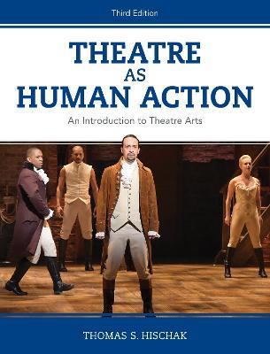 Theatre as Human Action: An Introduction to Theatre Arts - Thomas S. Hischak - cover