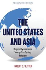 The United States and Asia: Regional Dynamics and Twenty-First-Century Relations