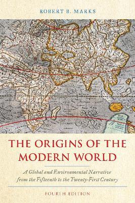 The Origins of the Modern World: A Global and Environmental Narrative from the Fifteenth to the Twenty-First Century - Robert B. Marks - cover