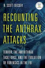 Recounting the Anthrax Attacks: Terror, the Amerithrax Task Force, and the Evolution of Forensics in the FBI