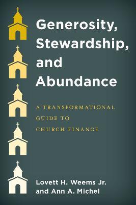 Generosity, Stewardship, and Abundance: A Transformational Guide to Church Finance - Lovett H. Weems,Ann A. Michel - cover