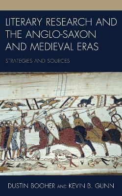 Literary Research and the Anglo-Saxon and Medieval Eras: Strategies and Sources - Dustin Booher,Kevin B. Gunn - cover