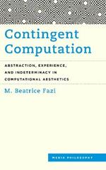 Contingent Computation: Abstraction, Experience, and Indeterminacy in Computational Aesthetics