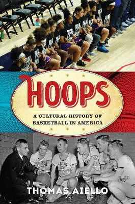 Hoops: A Cultural History of Basketball in America - Thomas Aiello - cover